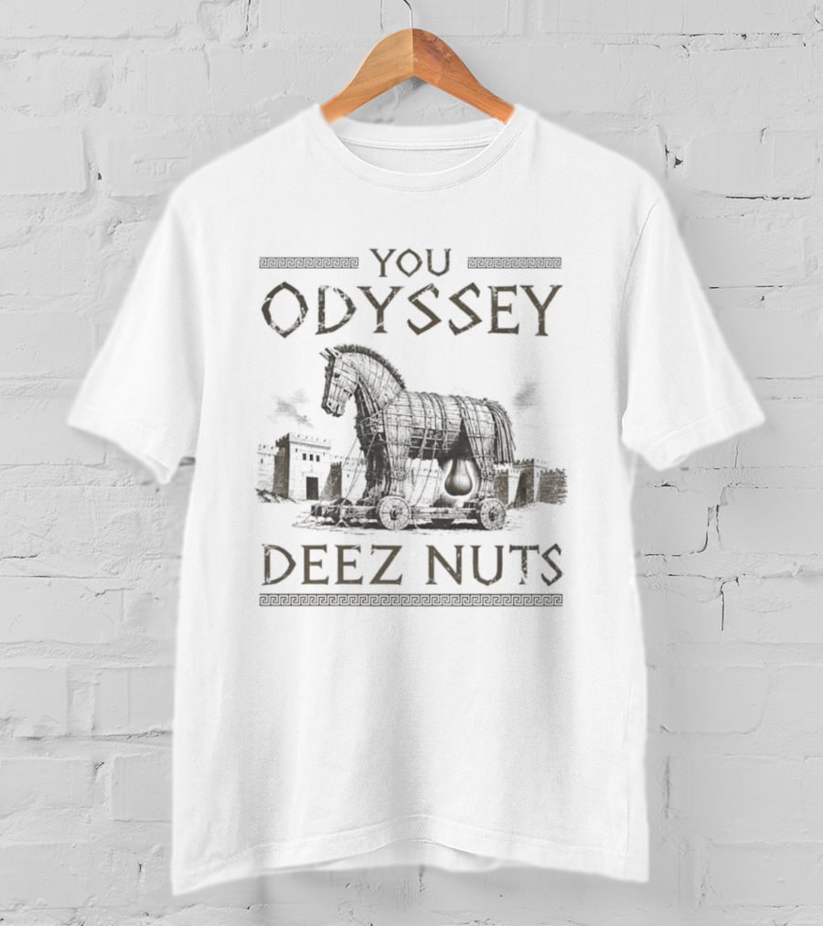 Trojan Horse You Odyssey Deez Nuts Joke T-Shirt