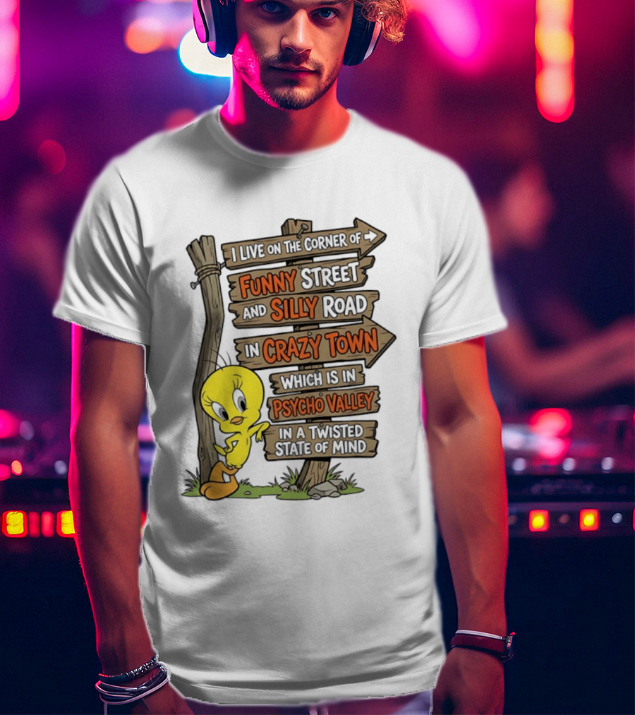 Tweety Bird Funny Street Silly Road Crazy Town Psycho Valley Twisted State Of Mind T-Shirt