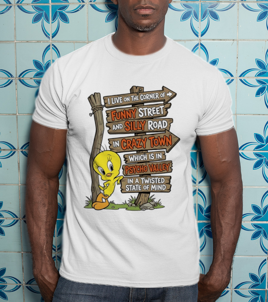 Tweety Bird Funny Street Silly Road Crazy Town Psycho Valley Twisted State Of Mind T-Shirt