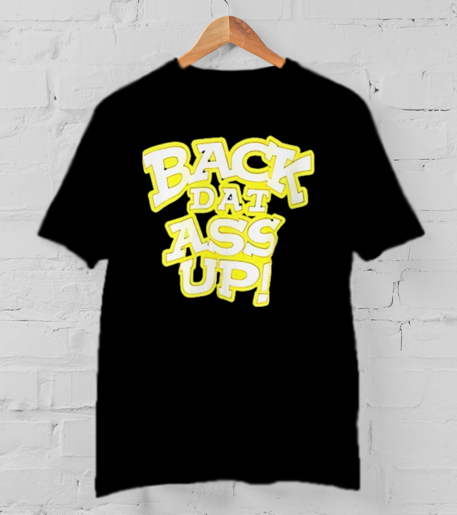Back Dat Ass Up! T-Shirt