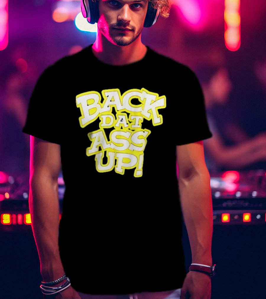 Back Dat Ass Up! T-Shirt