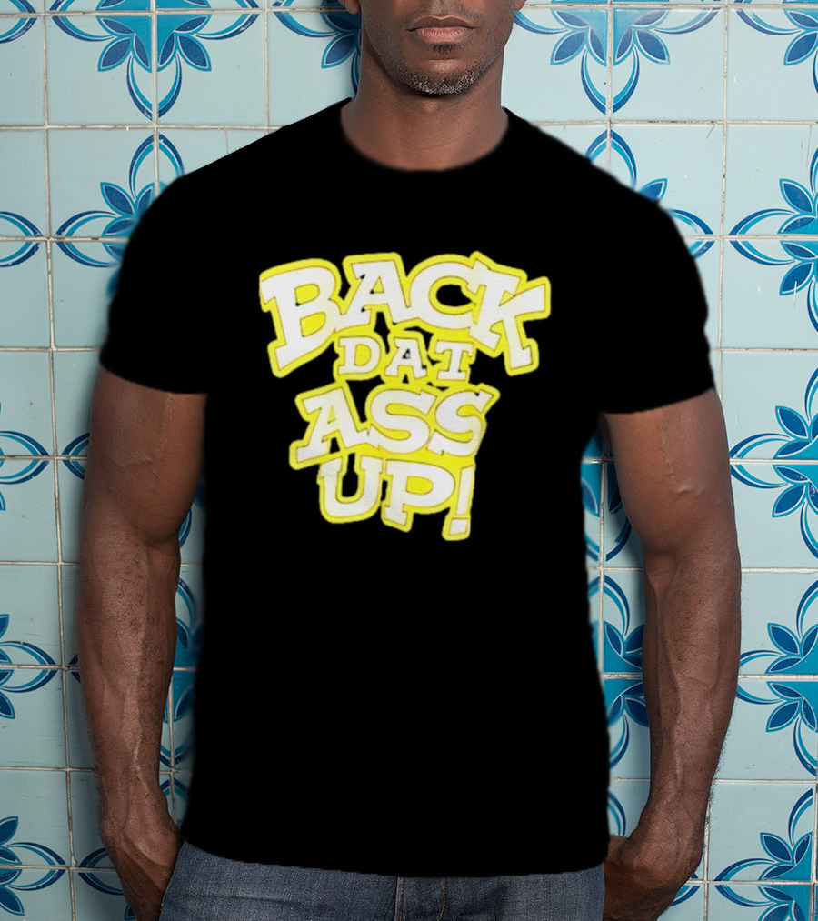 Back Dat Ass Up! T-Shirt