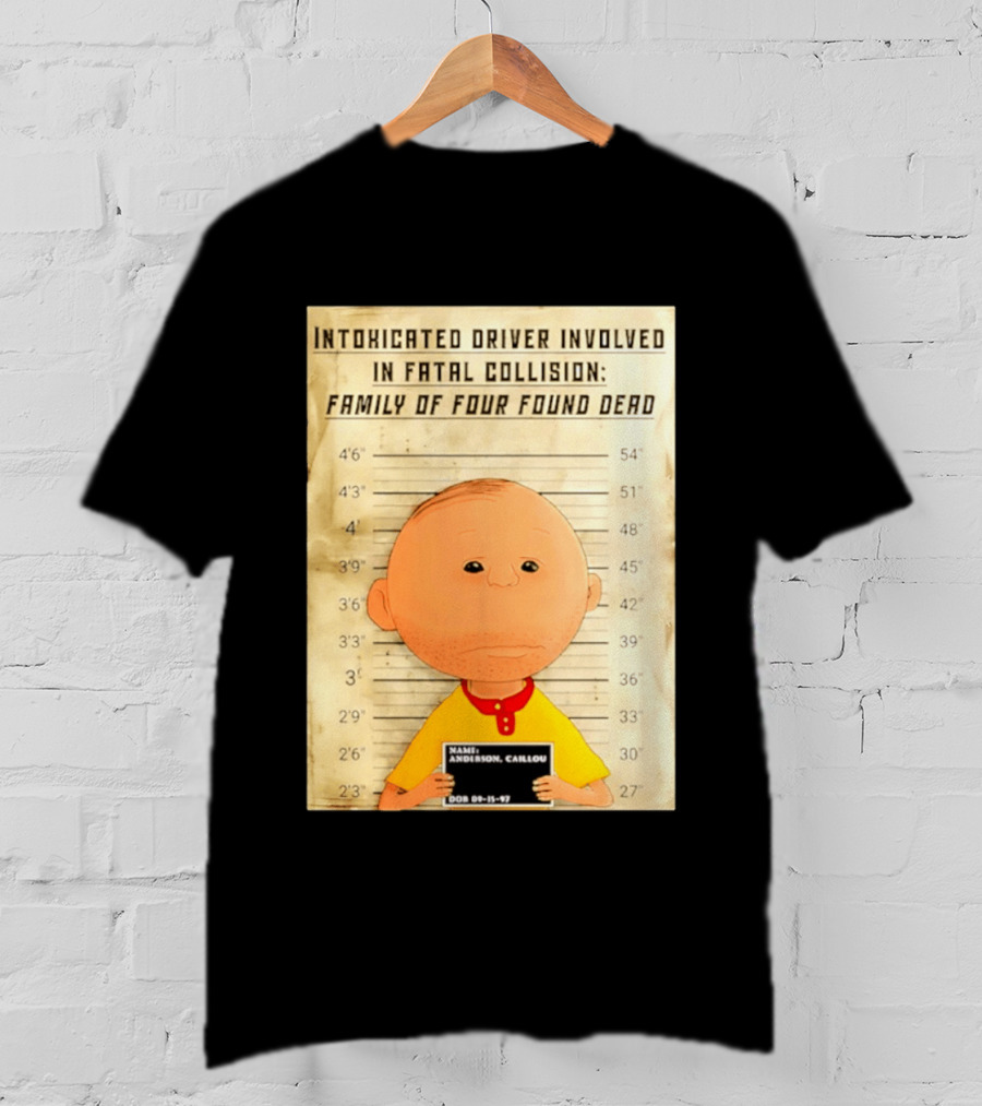 Caillou Intoxicated Driver Fatal Collision Shot T-Shirt