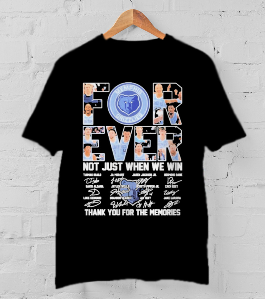 Memphis Grizzlies Forever Not Just When We Win Thank You For The Memories T-Shirt