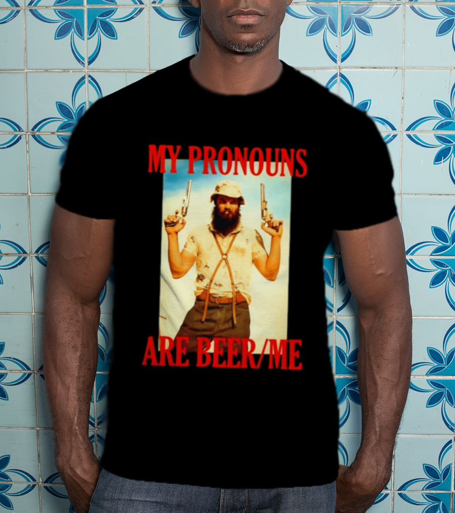 My Pronouns Are Beer Me Funny Guns And Bearded Man T-Shirt
