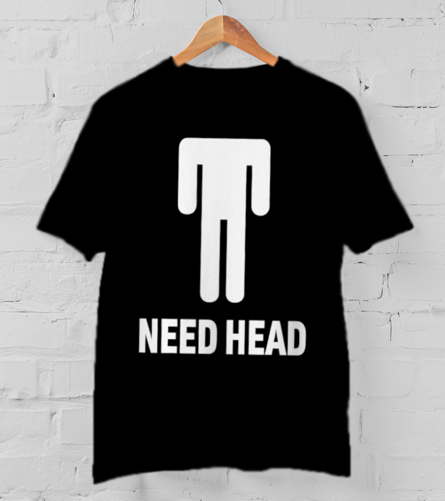 Need Head Humor Adult Sarcastic Iconic Figure T-Shirt