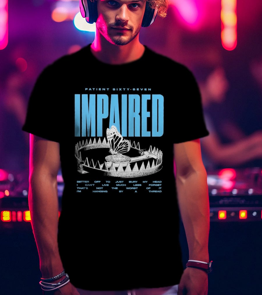 Patient Sixty Seven Impaired Butterfly Trap Stay Out Of Harm Wrap My Head T-Shirt