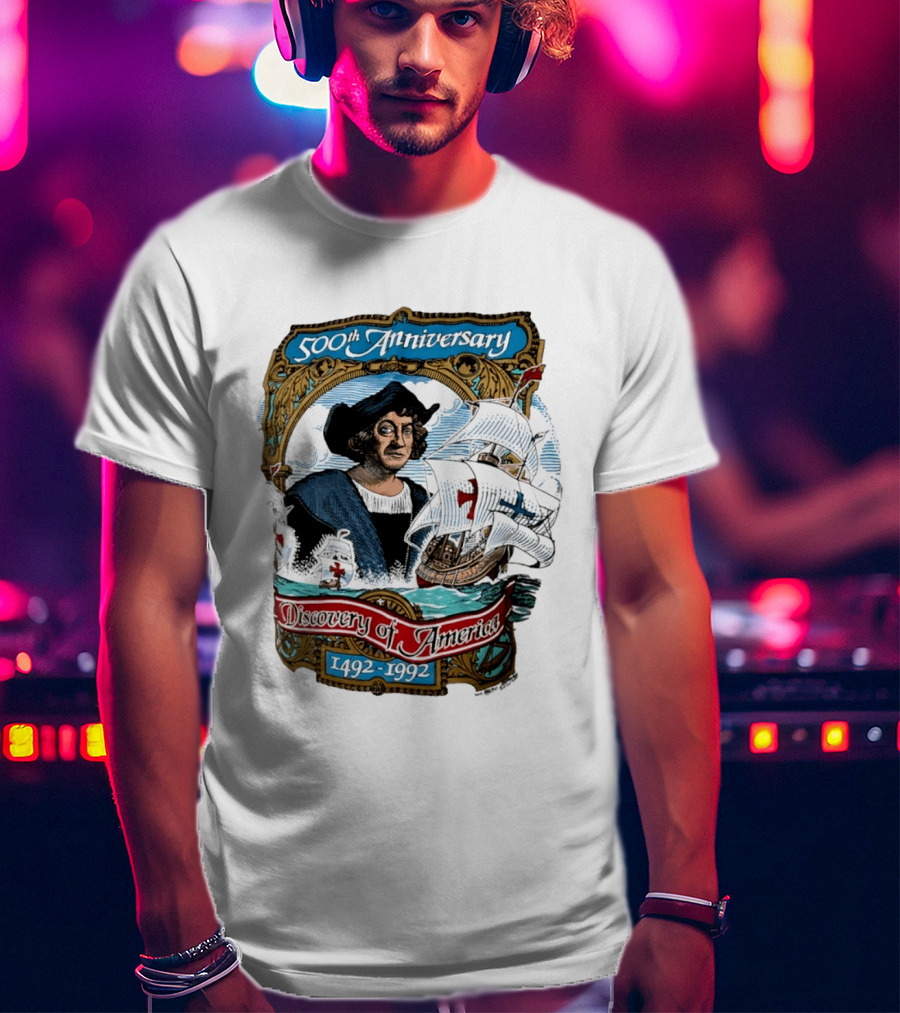 500th Anniversary 1492 1992 Discovery Of America With Christopher Columbus And Historic Ships T-Shirt