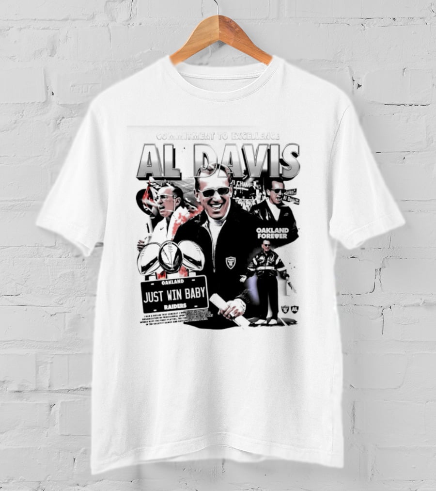 Al Davis Just Win Baby Commitment To Excellence Oakland Forever 2026 T-Shirt