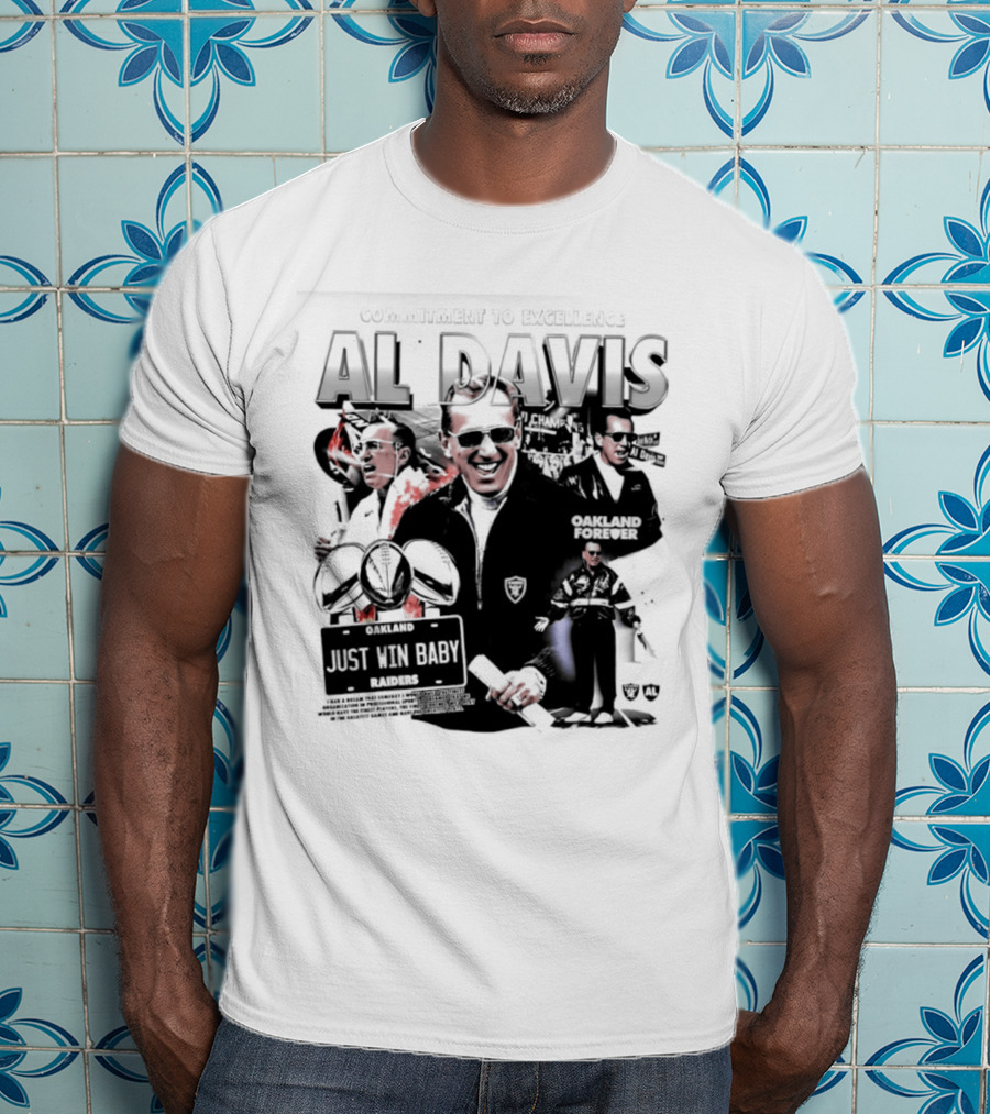 Al Davis Just Win Baby Commitment To Excellence Oakland Forever 2026 T-Shirt