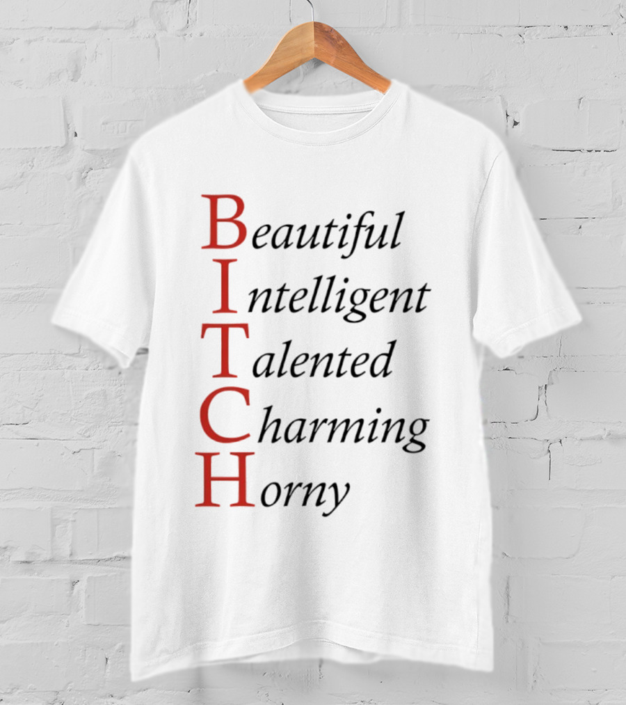 Beautiful Intelligent Talented Charming Horny Acronym Humor T-Shirt