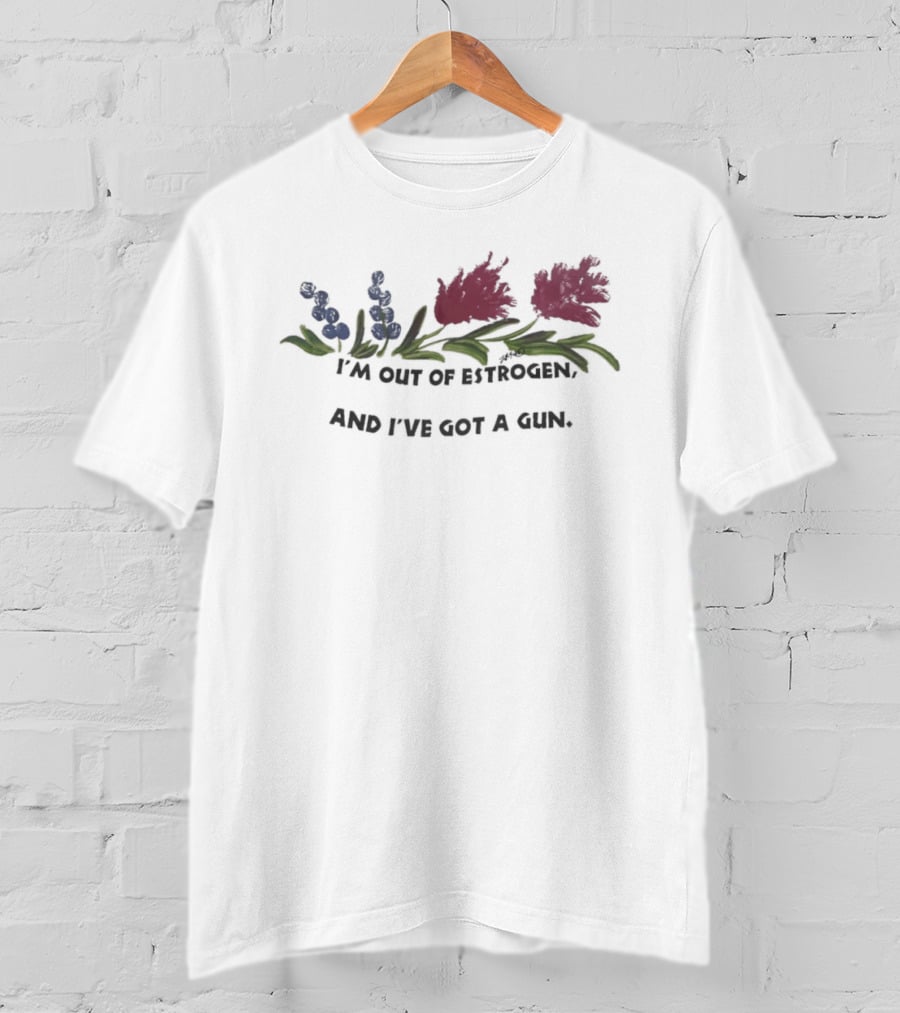 I'm Out Of Estrogen And I've Got A Gun Floral Humor T-Shirt