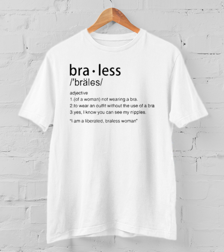 Braless Definition Not Wearing A Bra Outfit Statement Listener Can See Nipples T-Shirt