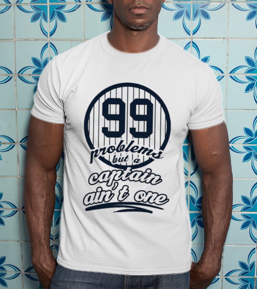 99 Problems But A Captain Ain't One Jakey Botch T-Shirt