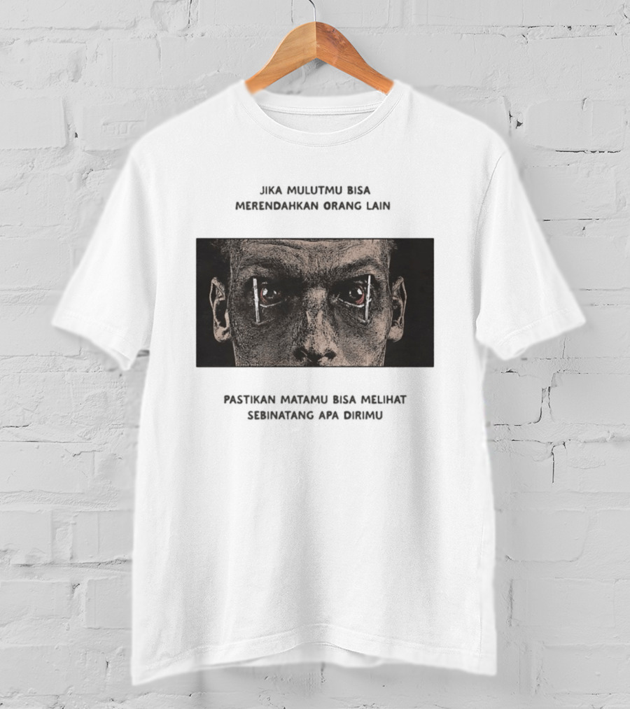 Jika Mulutmu Bisa Merendahkan Orang Lain Pastikan Matamu Bisa Melihat Sebinatang Apa Dirimu T-Shirt