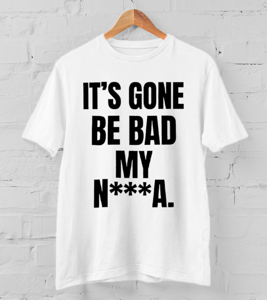 Dustin Poirier It’s Gone Be Bad My Nigga Hot T-Shirt