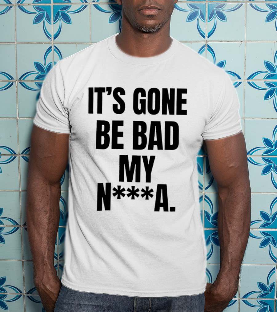 Dustin Poirier It’s Gone Be Bad My Nigga Hot T-Shirt