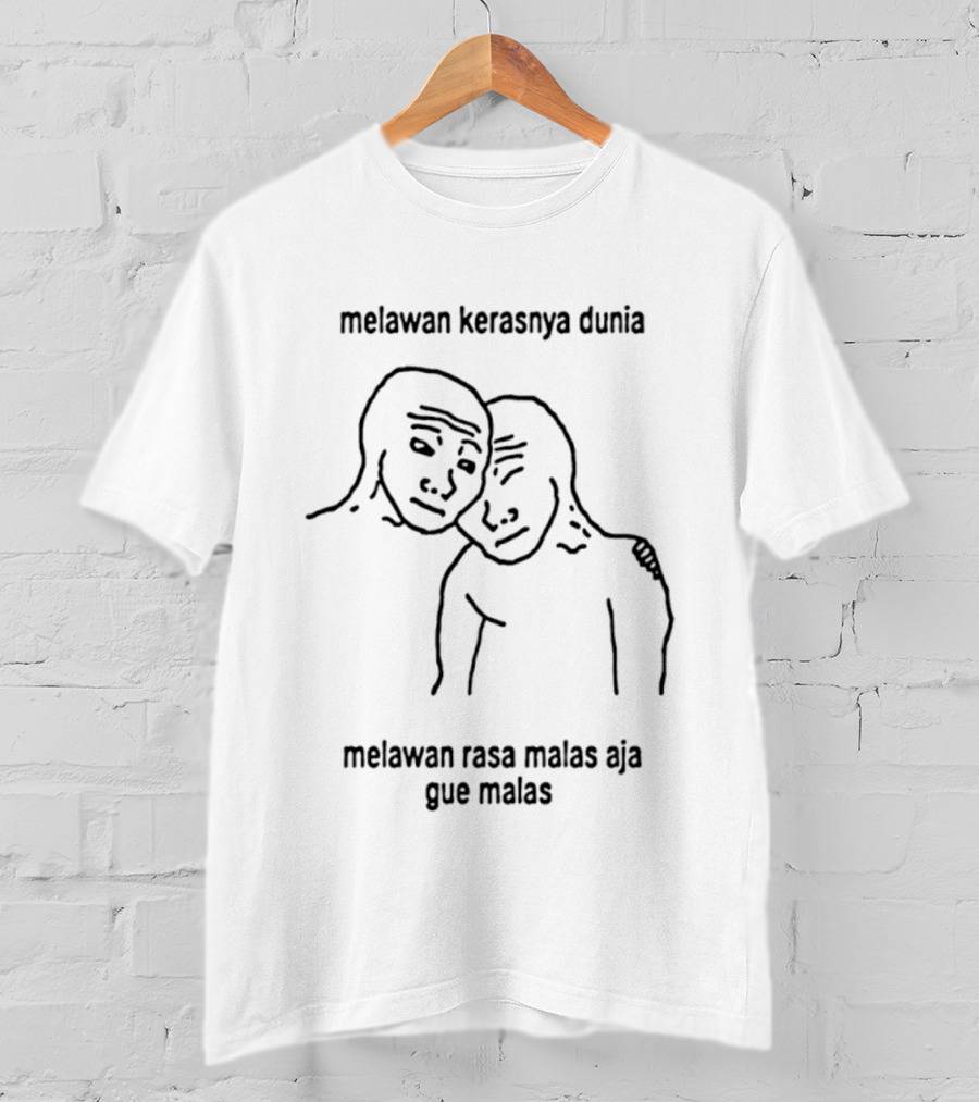 Melawan Kerasnya Dunia Melawan Rasa Malas Aja Gue Malas T-Shirt