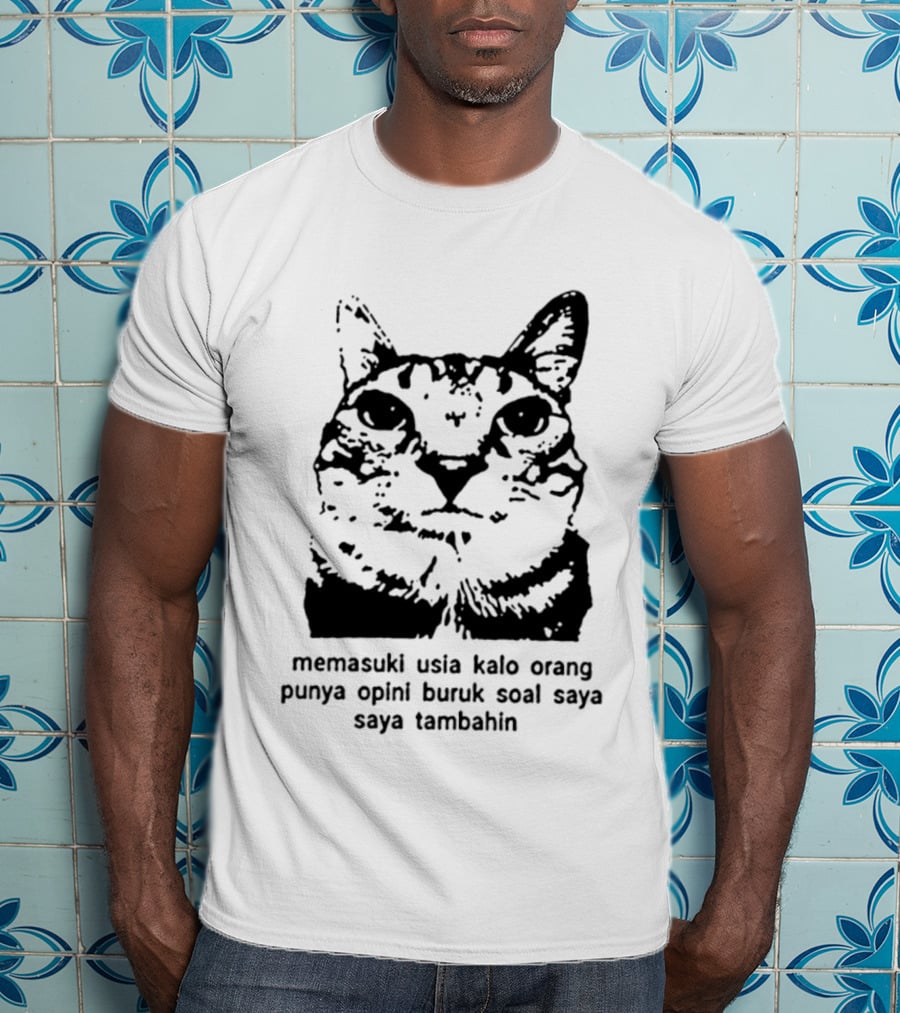 Memasuki Usia Kalo Orang Punya Opini Buruk Soal Saya Saya Tambahin Cat Wajah Kucing T-Shirt