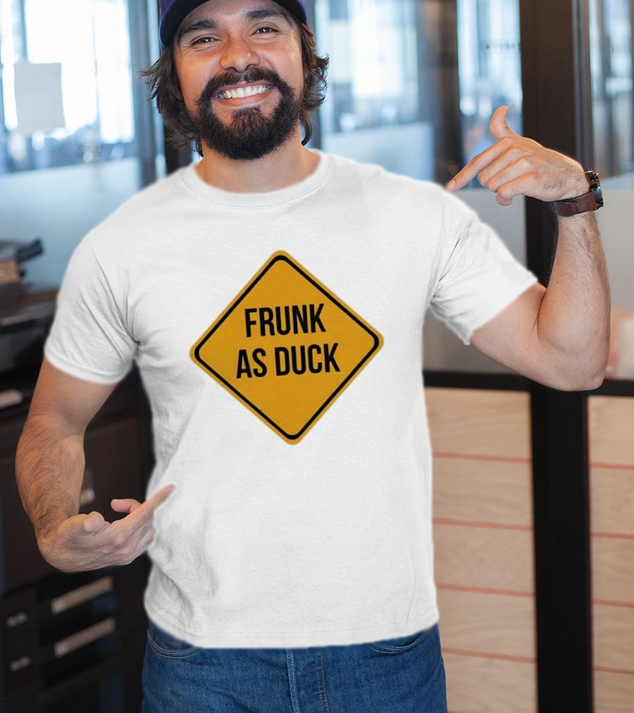 Frunk As Duck Drunk Humor Pun Sign T-Shirt