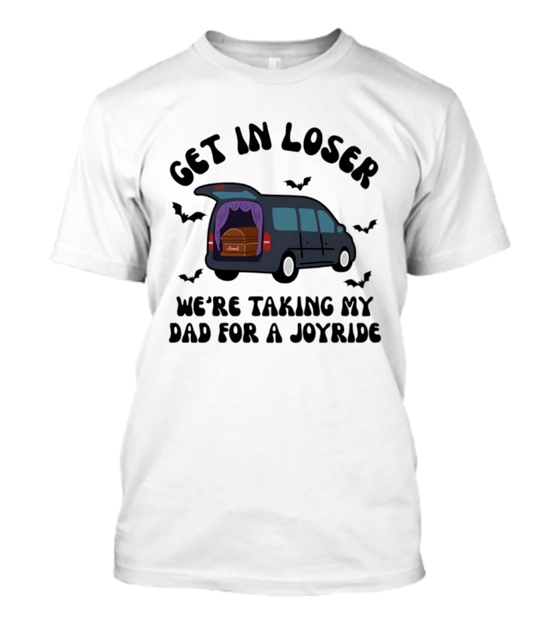 Get In Loser Halloween Hearse Joyride With Dad T-Shirt