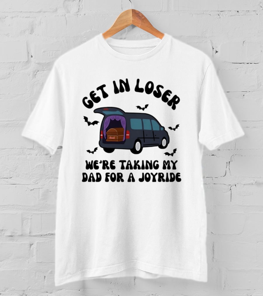 Get In Loser Halloween Hearse Joyride With Dad T-Shirt