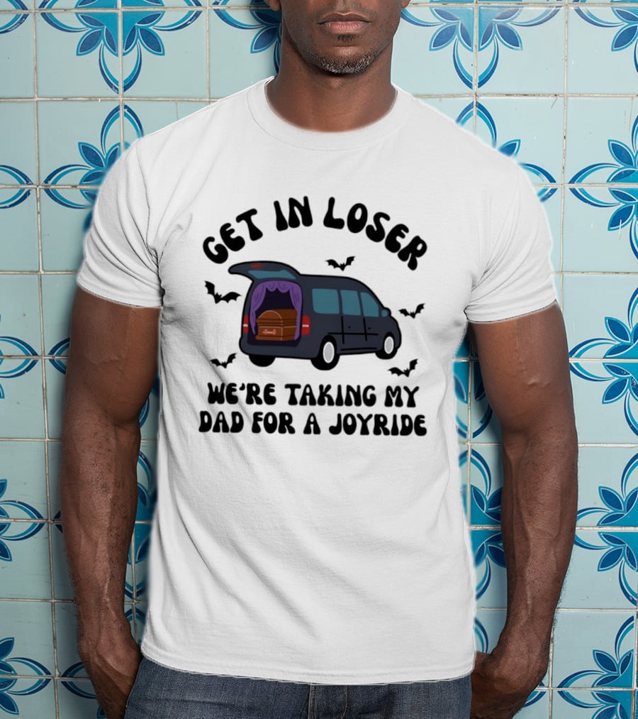 Get In Loser Halloween Hearse Joyride With Dad T-Shirt