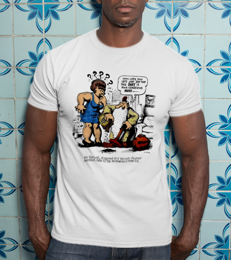 Mr. Natural Vacuum Cleaner Salesman Talks To Housewives Of America T-Shirt