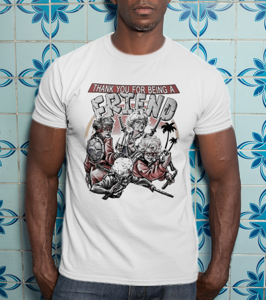 Thank You For Being A Friend Golden Ninja Warriors T-Shirt