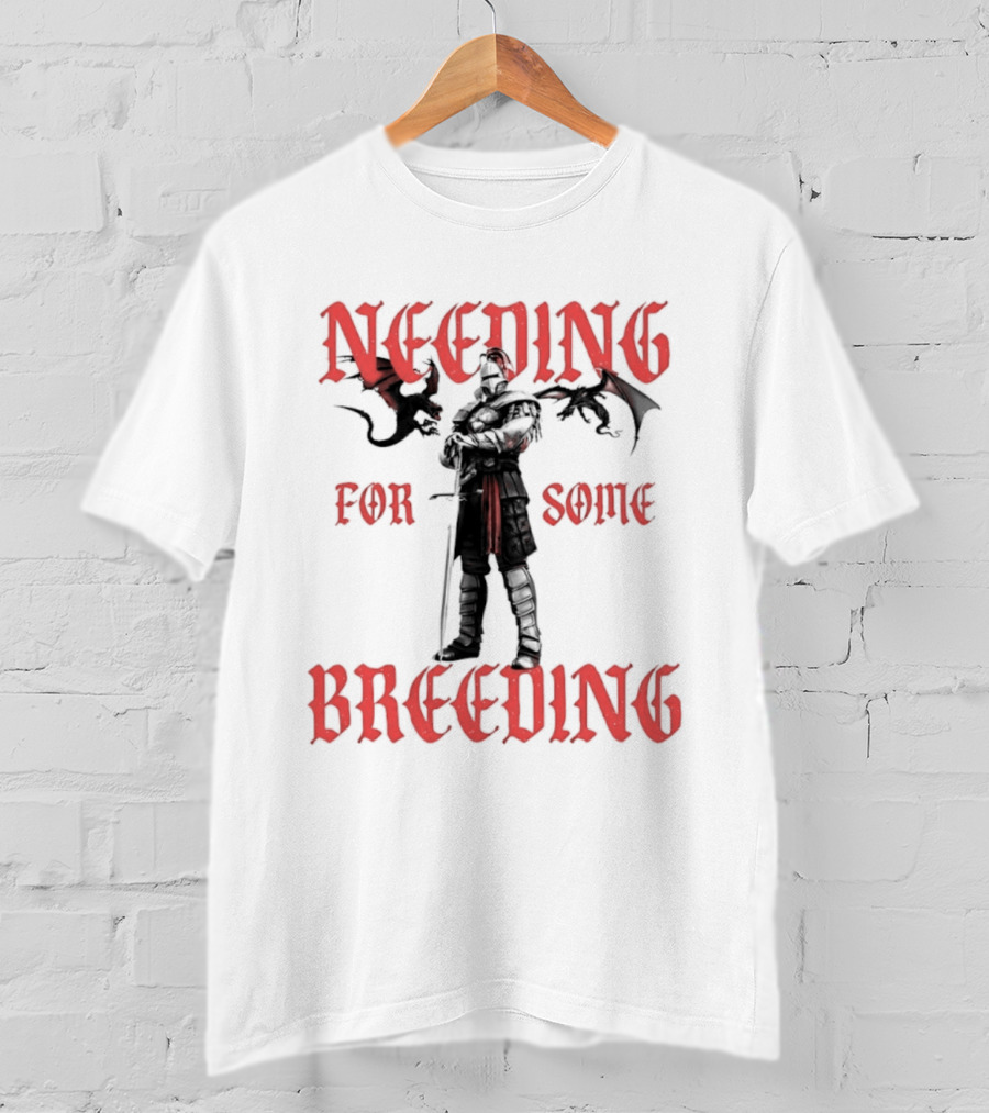 Needing For Some Breeding Knight With Dragons T-Shirt