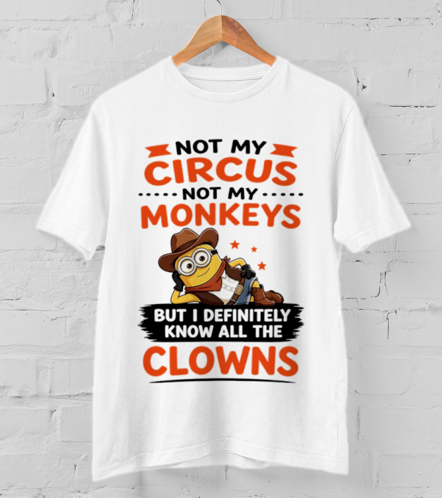 Not My Circus Not My Monkeys Funny Cartoon Know All The Clowns T-Shirt