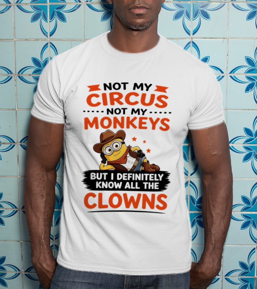 Not My Circus Not My Monkeys Funny Cartoon Know All The Clowns T-Shirt