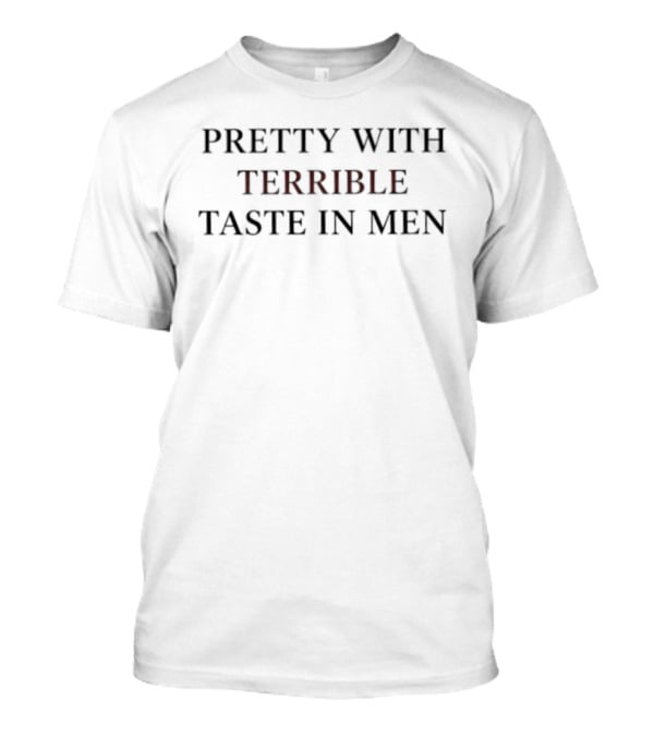 Pretty With Terrible Taste In Men Playful T-Shirt