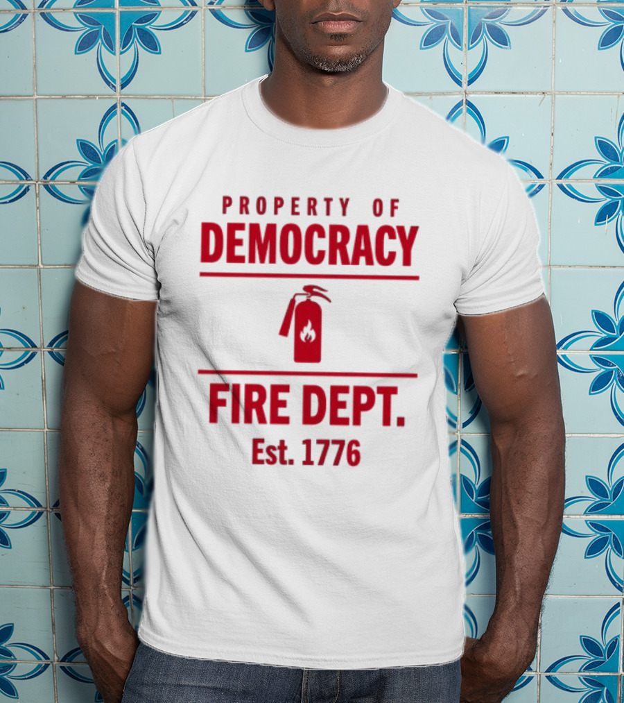 Property Of Democracy Fire Dept Est 1776 Fire Extinguisher T-Shirt