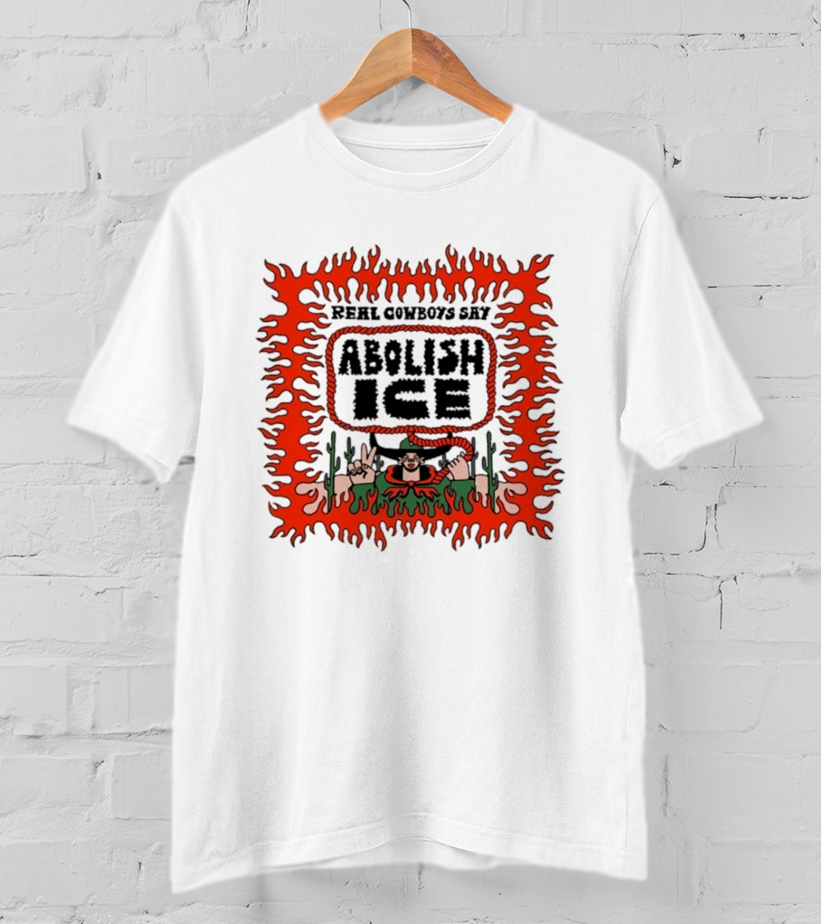 Real Cowboys Say Abolish Ice Flaming Graphic Protest T-Shirt