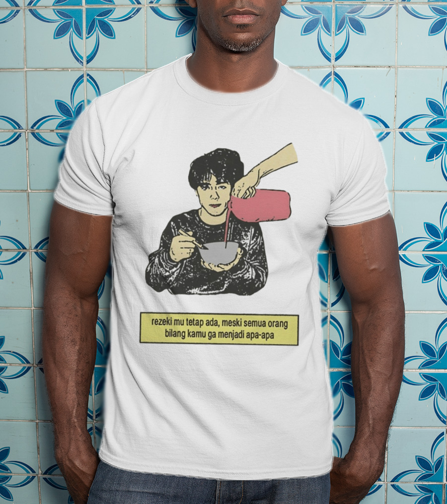 Rezeki Mu Tetap Ada Meski Semua Orang Bilang Kamu Ga Menjadi Apa Apa Illustrated Motivational Message T-Shirt