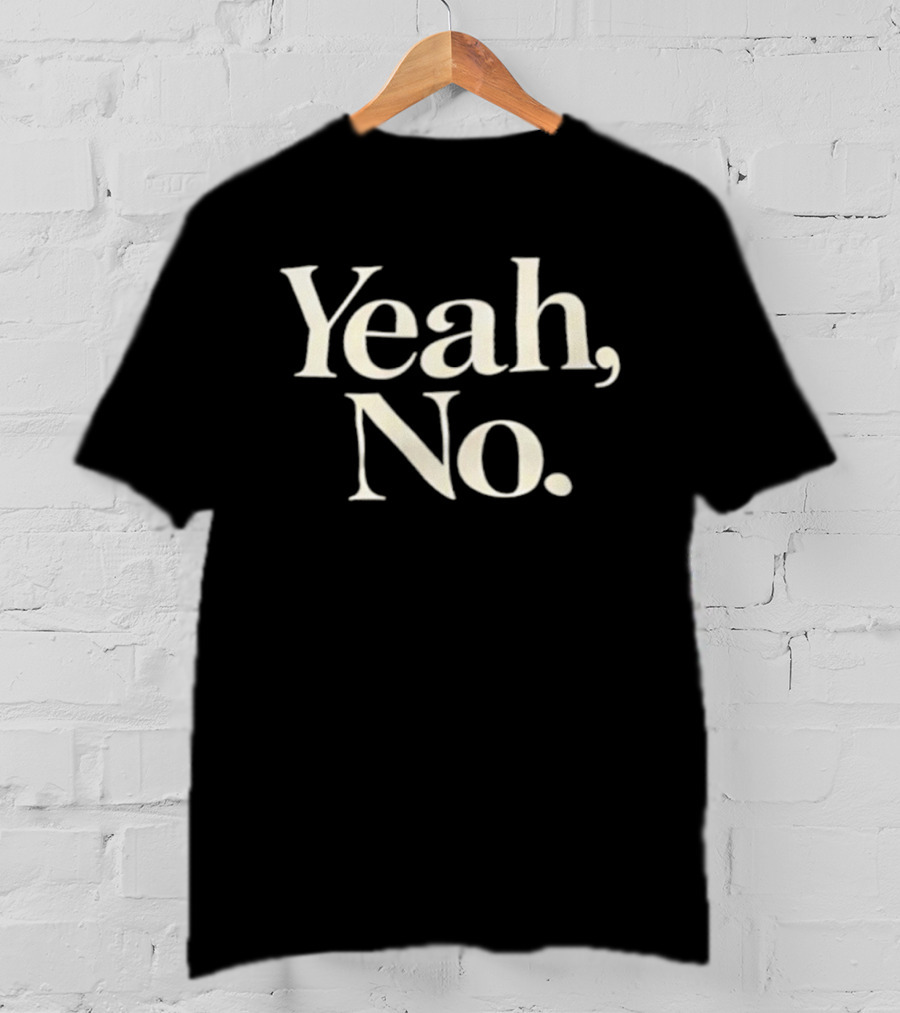 Yeah No T-Shirt