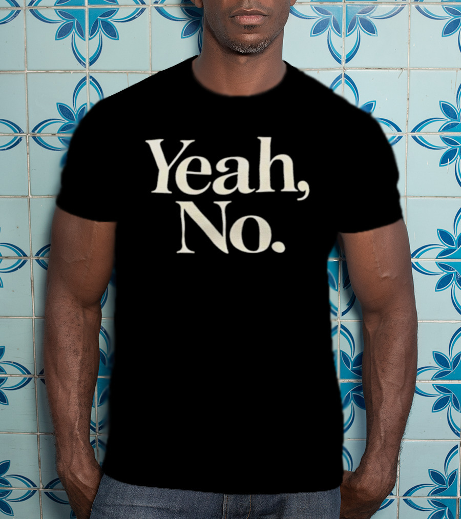 Yeah No T-Shirt