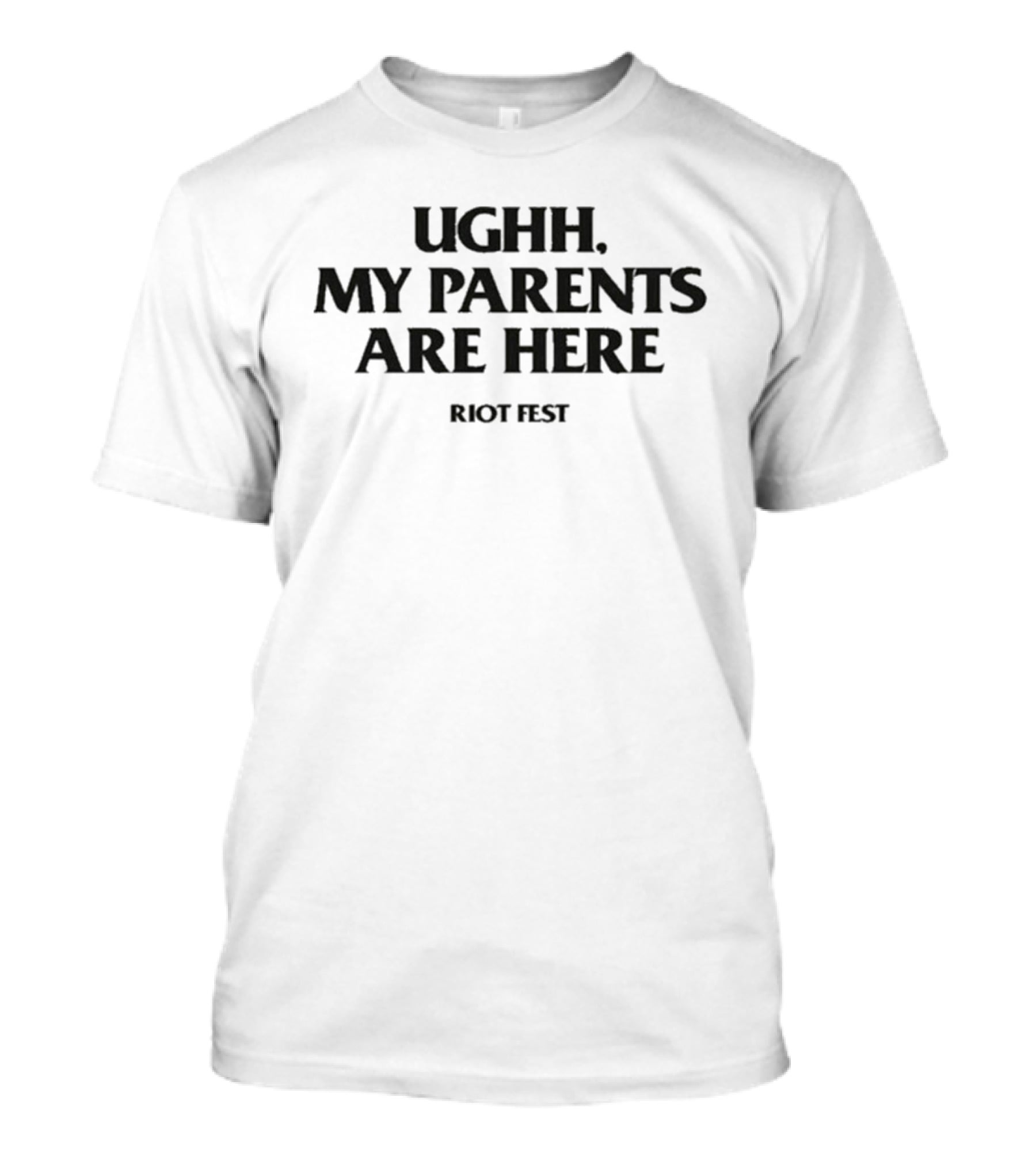 Riot Fest Ughh My Parents Are Here Festival Humor T-Shirt