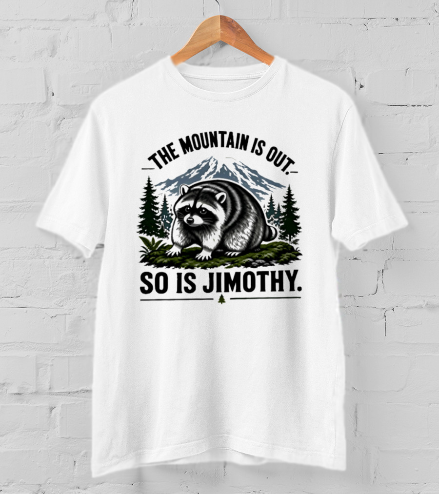 The Mountain Is Out So Is Jimothy Raccoon In Forest Landscape With Majestic Mountains T-Shirt