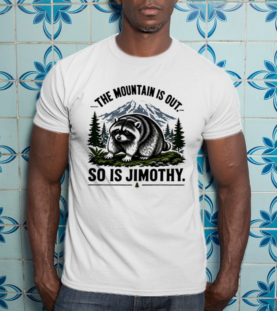 The Mountain Is Out So Is Jimothy Raccoon In Forest Landscape With Majestic Mountains T-Shirt