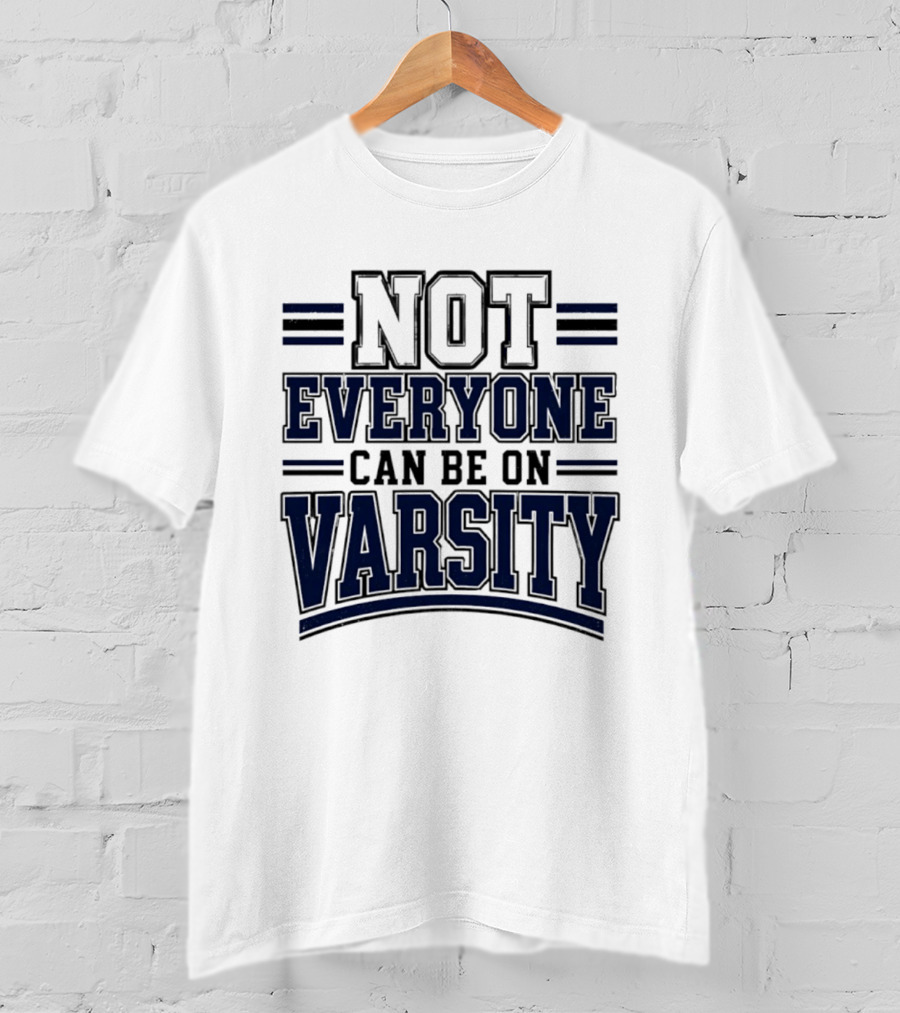 Not Everyone Can Be On Varsity T-Shirt