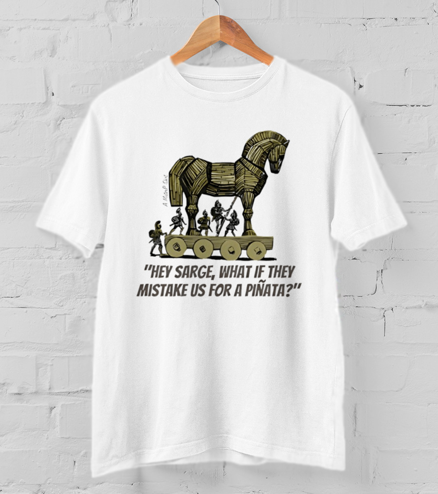 Trojan Horse Hey Sarge What If They Mistake Us For A Piñata Icons And Concept T-Shirt