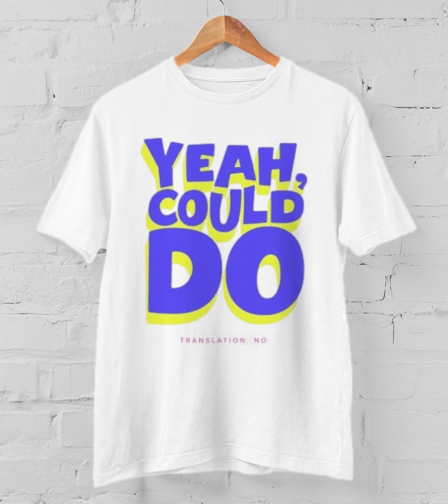 Yeah Could Do Translation No Sarcastic T-Shirt
