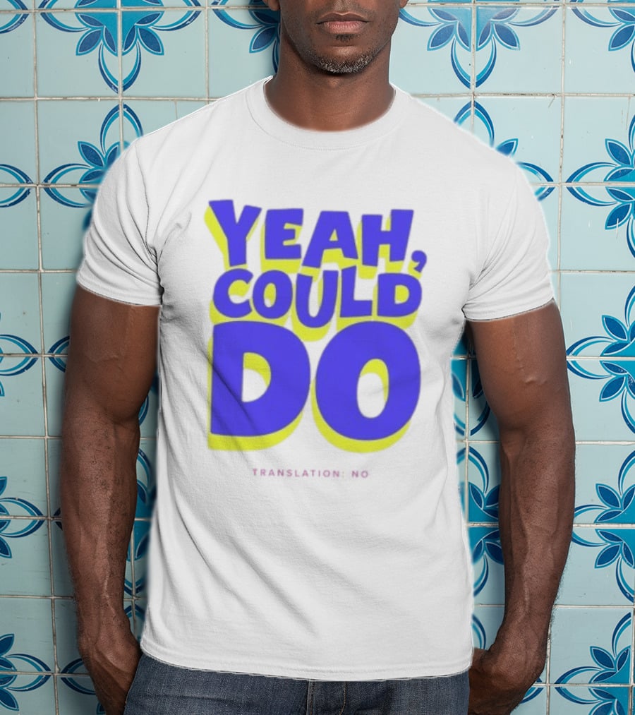 Yeah Could Do Translation No Sarcastic T-Shirt