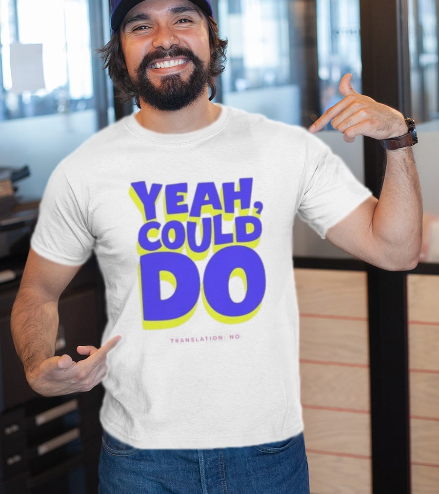 Yeah Could Do Translation No Sarcastic T-Shirt