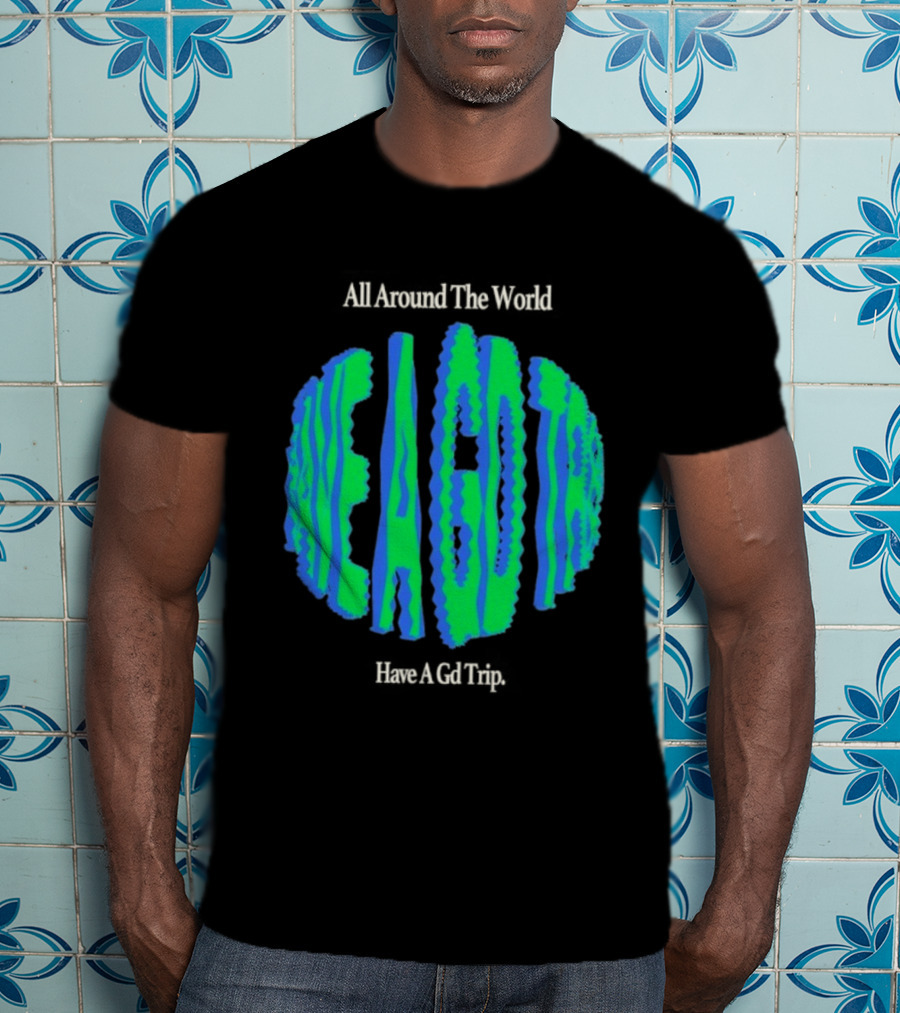 All Around The World Have A GD Trip Travel Globe T-Shirt