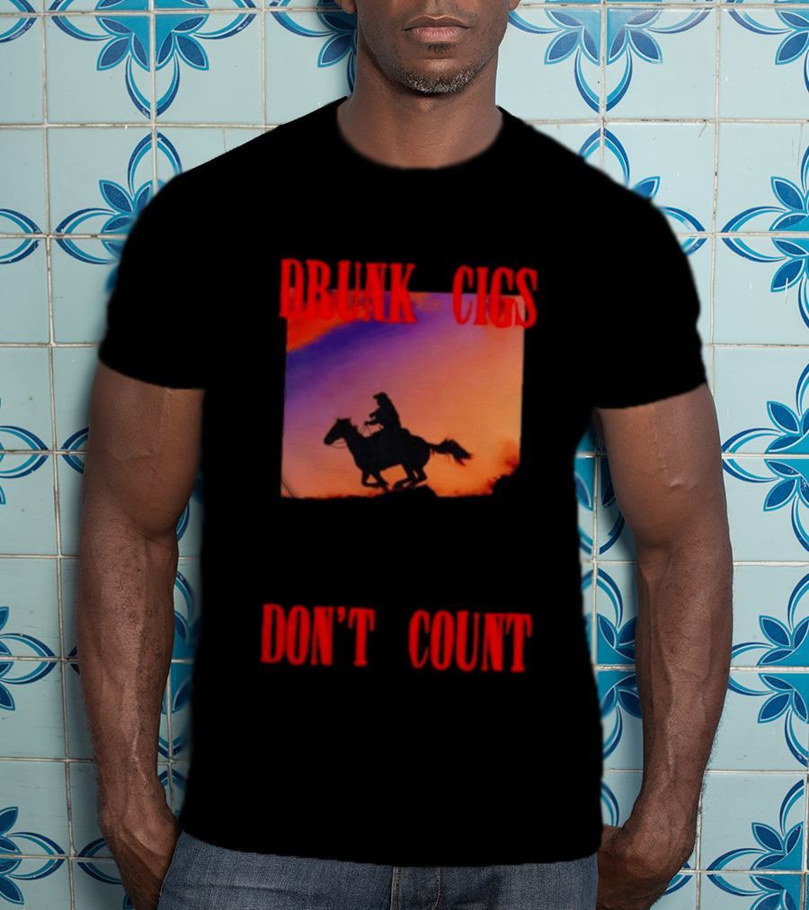 Drunk Cigs Don't Count Cowboy Horse Western T-Shirt