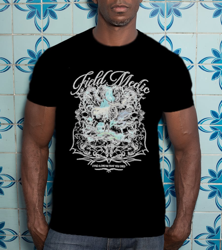 Field Medic I Had A Dream That You Died Elk T-Shirt