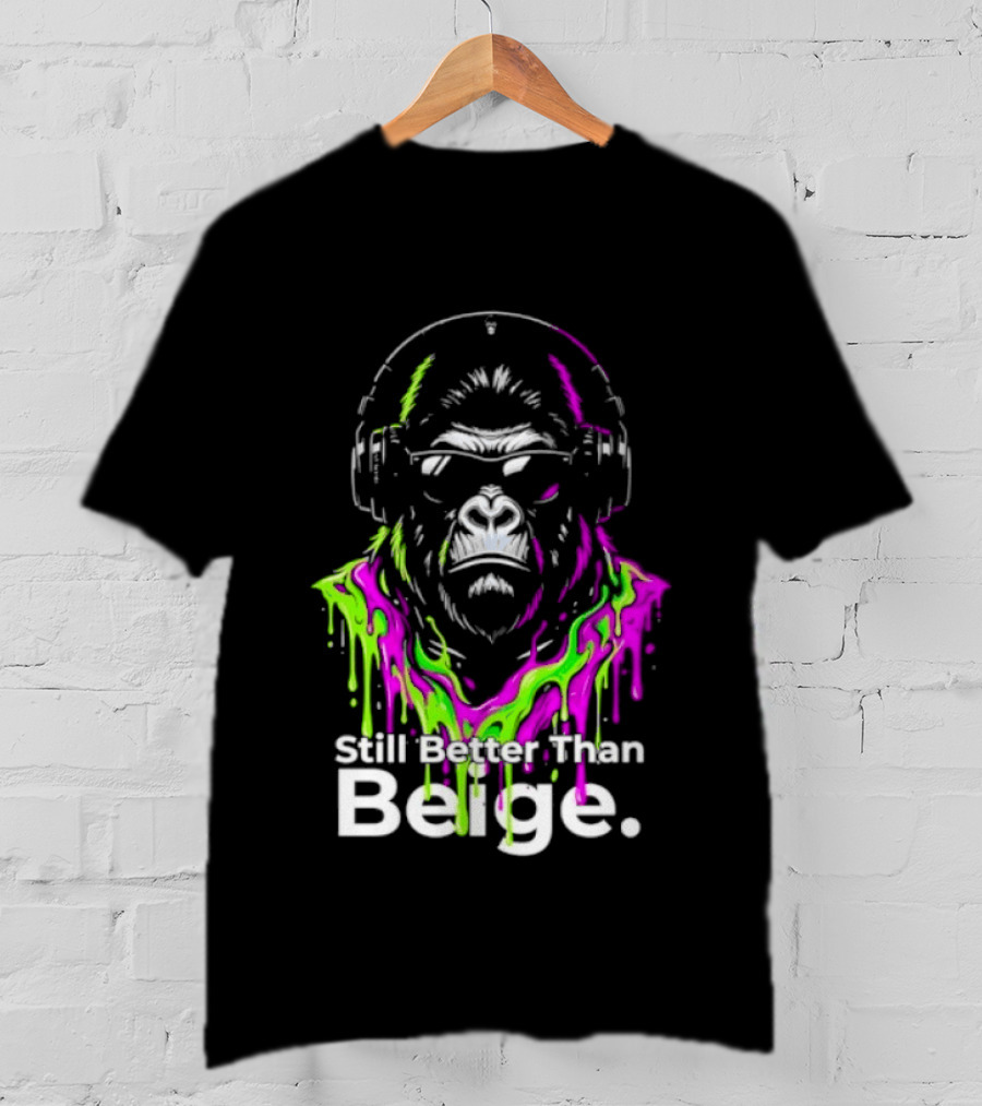 Still Better Than Beige Gorilla Illustration Multicolor Paint Drip T-Shirt